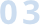 03